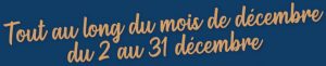 Tout au long du mois de décembre au 31 décembre du 2